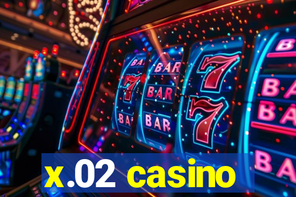 x.02 casino